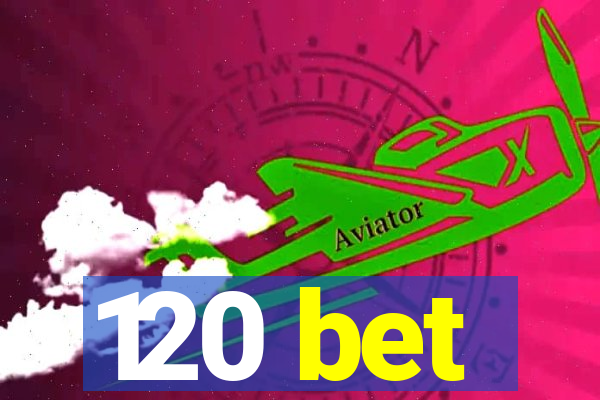 120 bet
